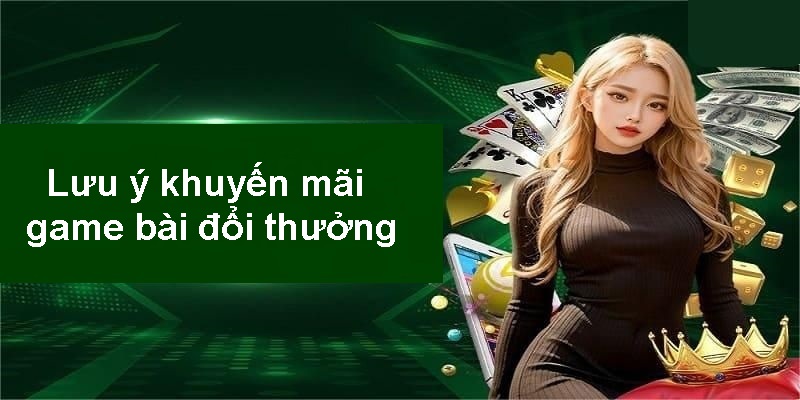 Lưu ý cho các bạn khi tham gia khuyến mãi tại Game bài đổi thưởng